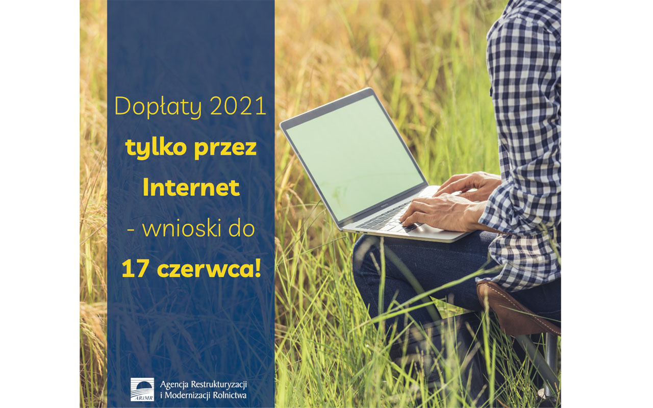 Ważna informacja ARiMR: dopłaty w 2021 r. tylko przez Internet  - wnioski do 17 czerwca!